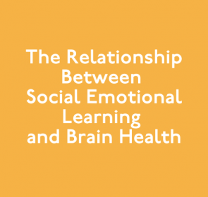 The Relationship Between Social Emotional Learning and Brain Health