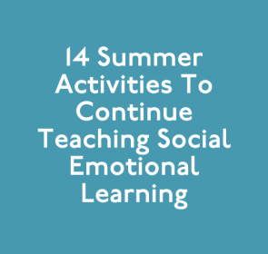 14 Summer Activities to Continue Teaching Social Emotional Learning