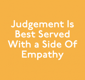 Judgement is Best Served with a Side of Empathy