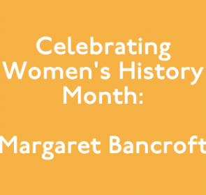 Celebrating Women’s History Month: Margaret Bancroft