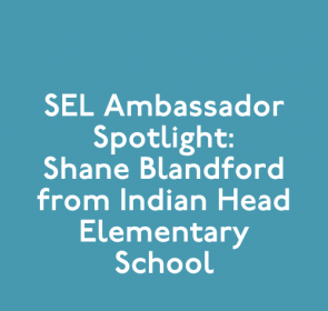 SEL Ambassador Spotlight: Shane Blandford from Indian Head Elementary School In Maryland
