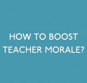 How To Boost Teacher Morale?