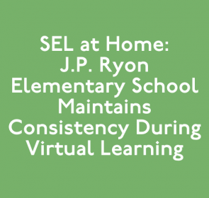 SEL at Home: J.P. Ryon Elementary School Maintains Consistency During Virtual Learning