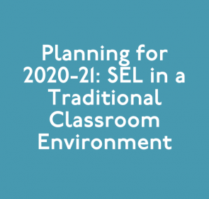 Planning for 2020-21: SEL in a Traditional Classroom Environment