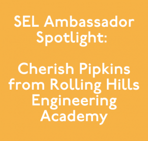 SEL Ambassador Spotlight: Cherish Pipkins from Rolling Hills Engineering Academy