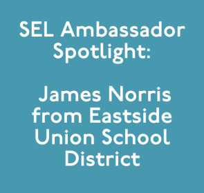 SEL Ambassador Spotlight: James Norris from Eastside Union School District
