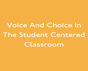 Voice And Choice In The Student Centered Classroom