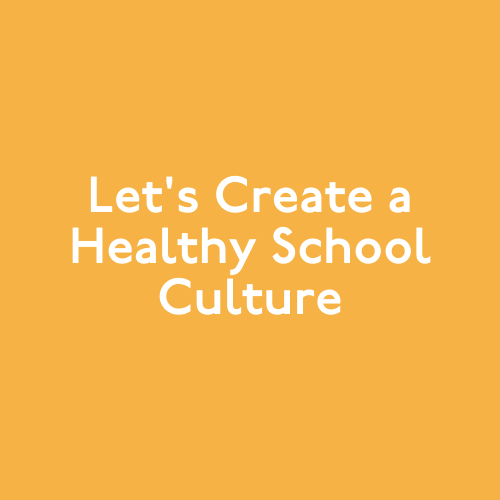 Let's create a healthy school culture