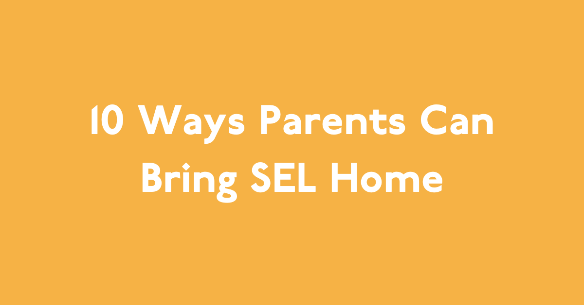 10 Ways Parents Can Bring Social-Emotional Learning Home