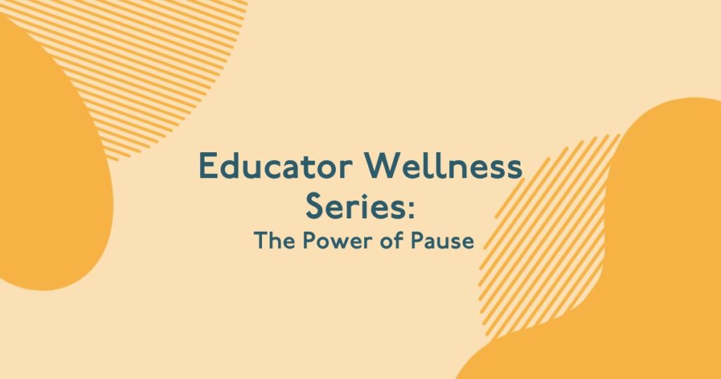 Educator Wellness Series: The Power of Pause