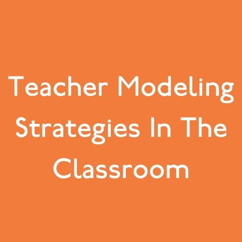 Teacher Modeling Strategies In The Classroom